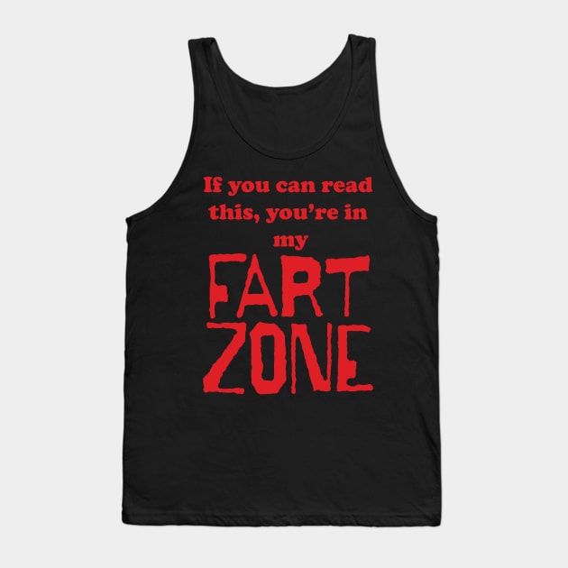 If You Can Read This, You're in My Fart Zone Red Letters Tank Top by pelagio